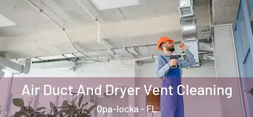 Air Duct And Dryer Vent Cleaning Opa-locka - FL