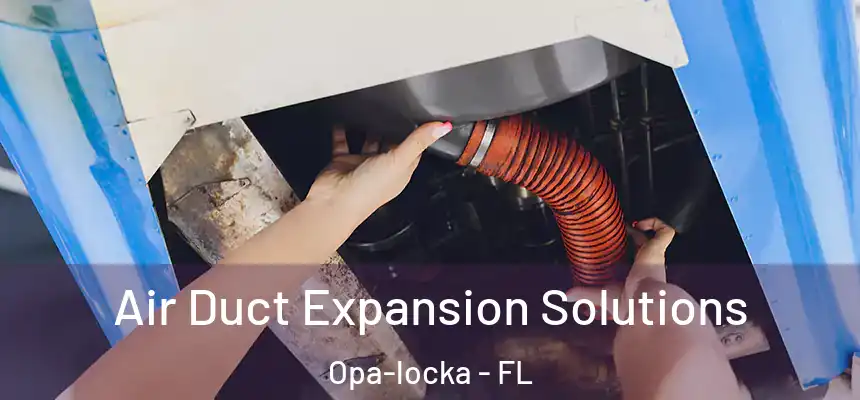Air Duct Expansion Solutions Opa-locka - FL