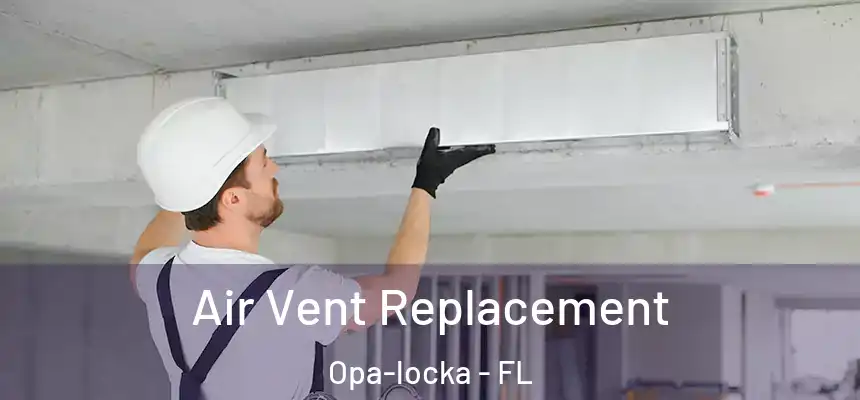 Air Vent Replacement Opa-locka - FL