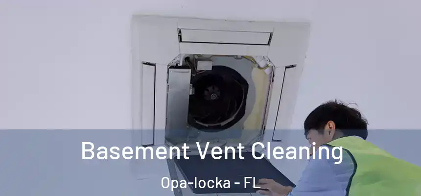 Basement Vent Cleaning Opa-locka - FL