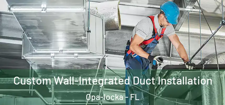 Custom Wall-Integrated Duct Installation Opa-locka - FL