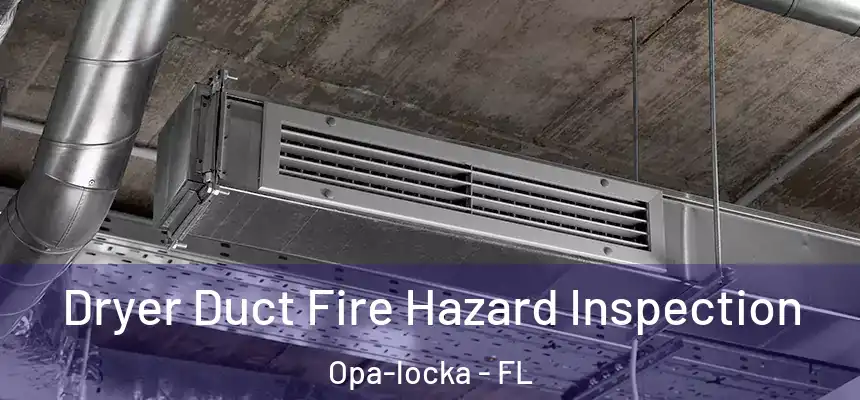 Dryer Duct Fire Hazard Inspection Opa-locka - FL