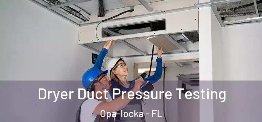 Dryer Duct Pressure Testing Opa-locka - FL