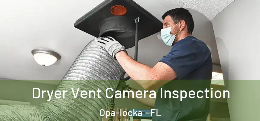 Dryer Vent Camera Inspection Opa-locka - FL
