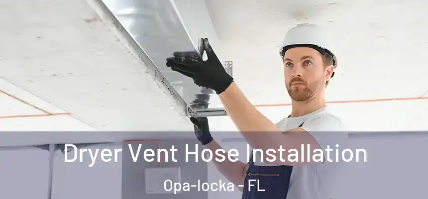 Dryer Vent Hose Installation Opa-locka - FL
