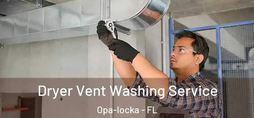 Dryer Vent Washing Service Opa-locka - FL