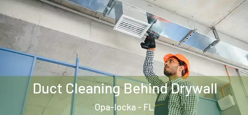 Duct Cleaning Behind Drywall Opa-locka - FL