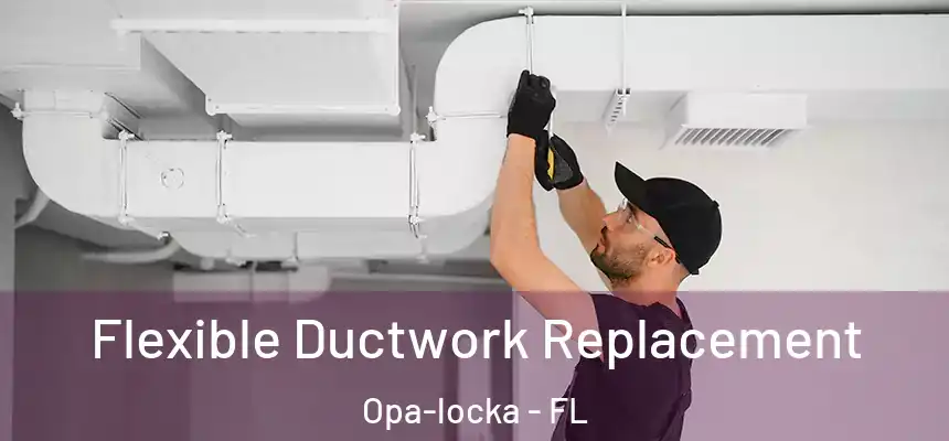 Flexible Ductwork Replacement Opa-locka - FL