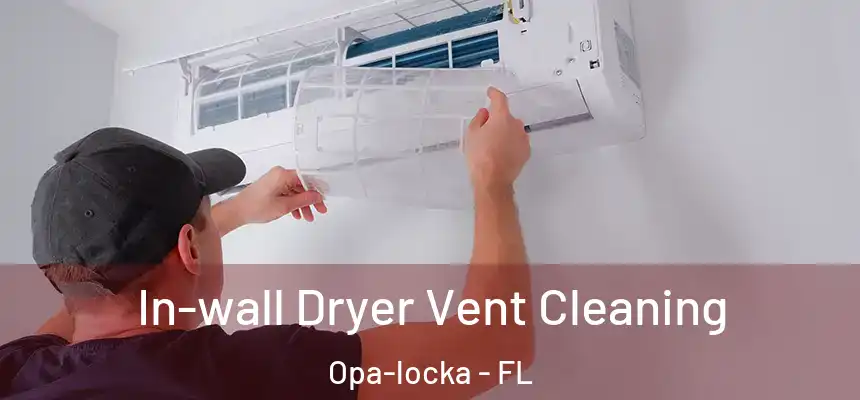 In-wall Dryer Vent Cleaning Opa-locka - FL