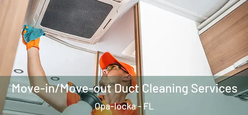 Move-in/Move-out Duct Cleaning Services Opa-locka - FL