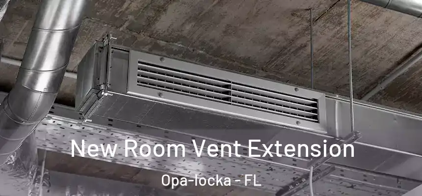 New Room Vent Extension Opa-locka - FL