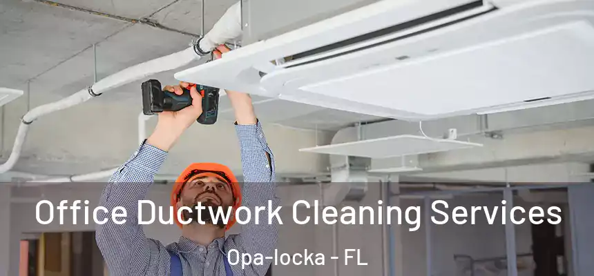 Office Ductwork Cleaning Services Opa-locka - FL
