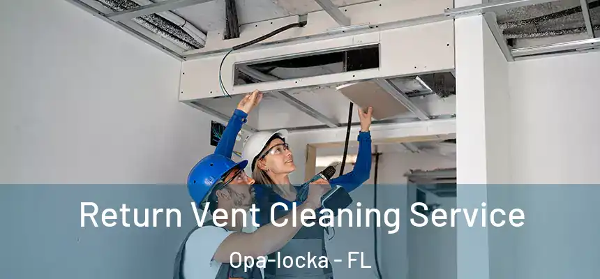 Return Vent Cleaning Service Opa-locka - FL