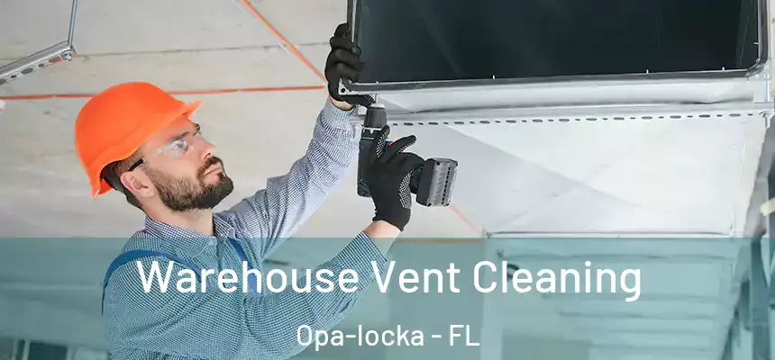 Warehouse Vent Cleaning Opa-locka - FL